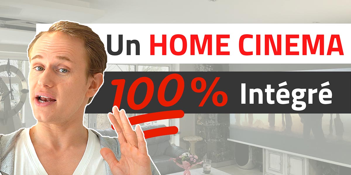 Le  Home Cinema Intégré et Discret d’Olivier